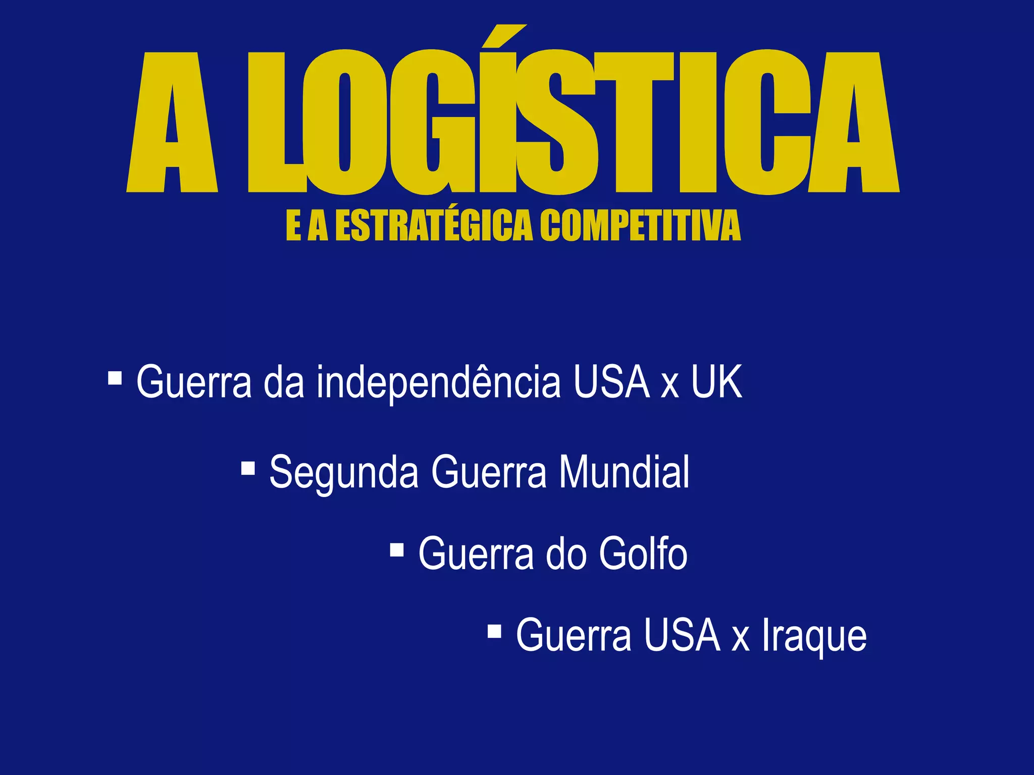 Guerra da independência USA x UK Segunda Guerra Mundial Guerra do Golfo Guerra USA x Iraque 