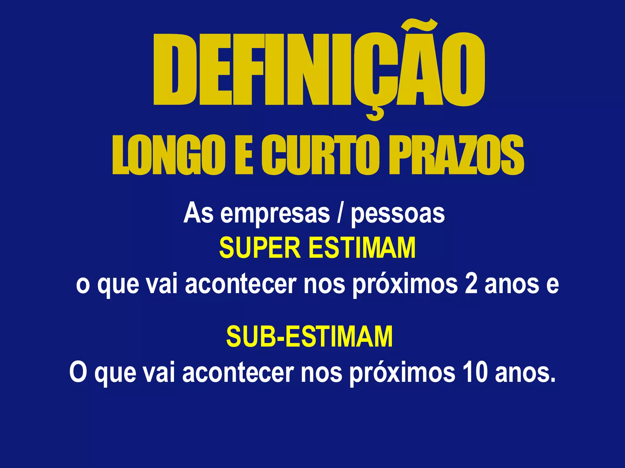 As empresas / pessoas  SUPER ESTIMAM o que vai acontecer nos próximos 2 anos e SUB-ESTIMAM   O que vai acontecer nos próximos 10 anos. 