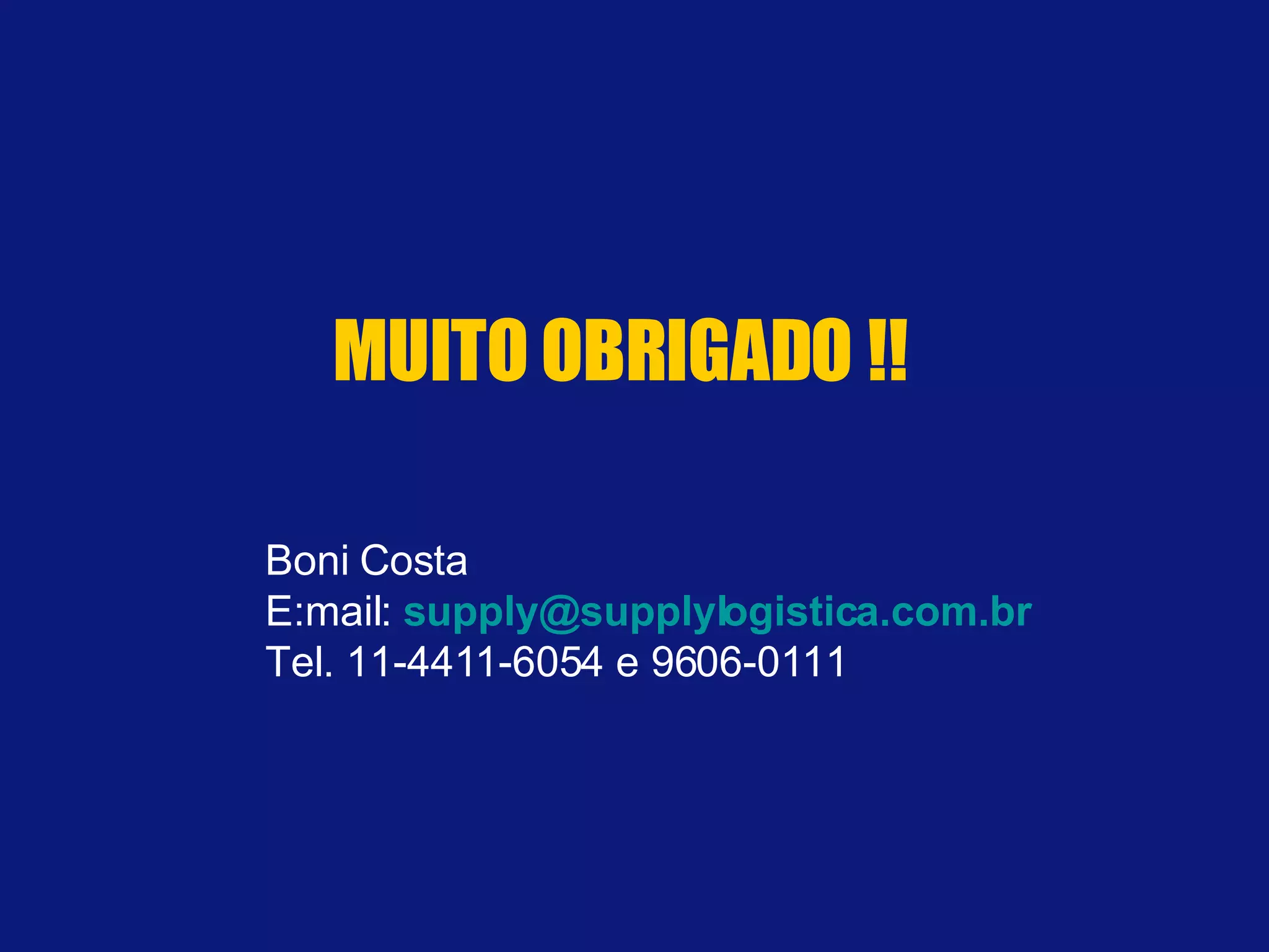 MUITO OBRIGADO !! Boni Costa E:mail:  [email_address] Tel. 11-4411-6054 e 9606-0111 