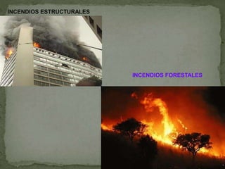 INCENDIOS ESTRUCTURALES
INCENDIOS FORESTALES
 
