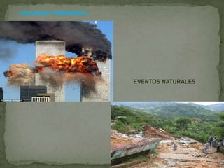 ATENTADO TERRORISTA
EVENTOS NATURALES
 