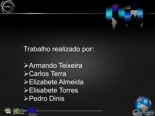 Trabalho realizado por:Armando Teixeira