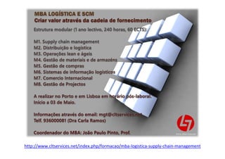 http://www.cltservices.net/index.php/formacao/mba-logistica-supply-chain-management
 