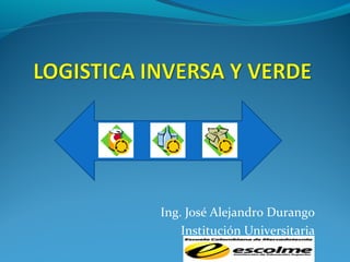 Ing. José Alejandro Durango
Institución Universitaria
 