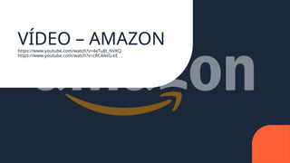 VÍDEO – AMAZON
https://www.youtube.com/watch?v=4eTu8t_NVKQ
https://www.youtube.com/watch?v=cRC4iktG-kE
 