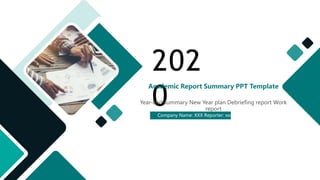 Company Name: XXX Reporter: xxx
202
0
Academic Report Summary PPT Template
Year-end summary New Year plan Debriefing report Work
report
 