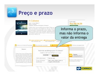 Preço e prazo

                Informa o prazo,
                mas não informa o
                 valor da entrega
 