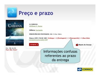 Preço e prazo




         Informações confusas
          referentes ao prazo
              da entrega
 