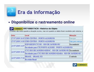 Era da informação
• Disponibilize o rastreamento online
 
