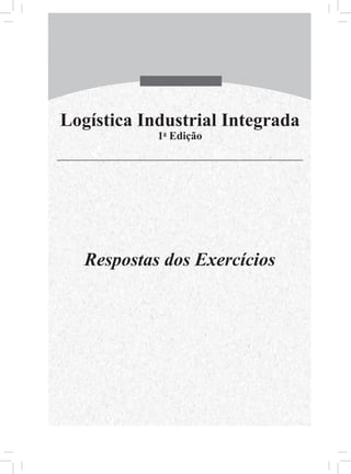 Logística Industrial Integrada
1a Edição

Respostas dos Exercícios

 