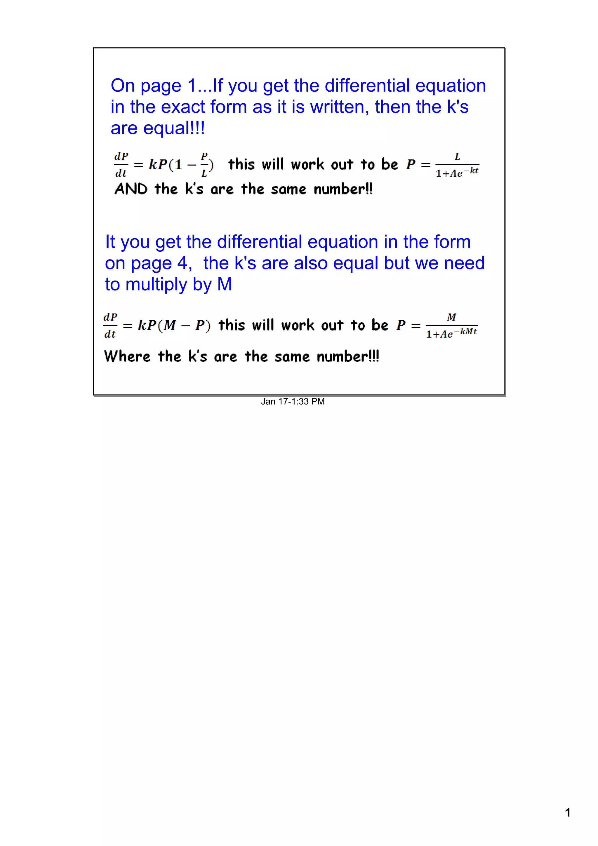 On page 1...If you get the differential equation
in the exact form as it is written, then the k's
are equal!!!
It you get the differential equation in the form
on page 4, the k's are also equal but we need
to multiply by M
Jan 171:33 PM
1
