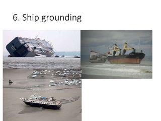 6. Ship grounding
 