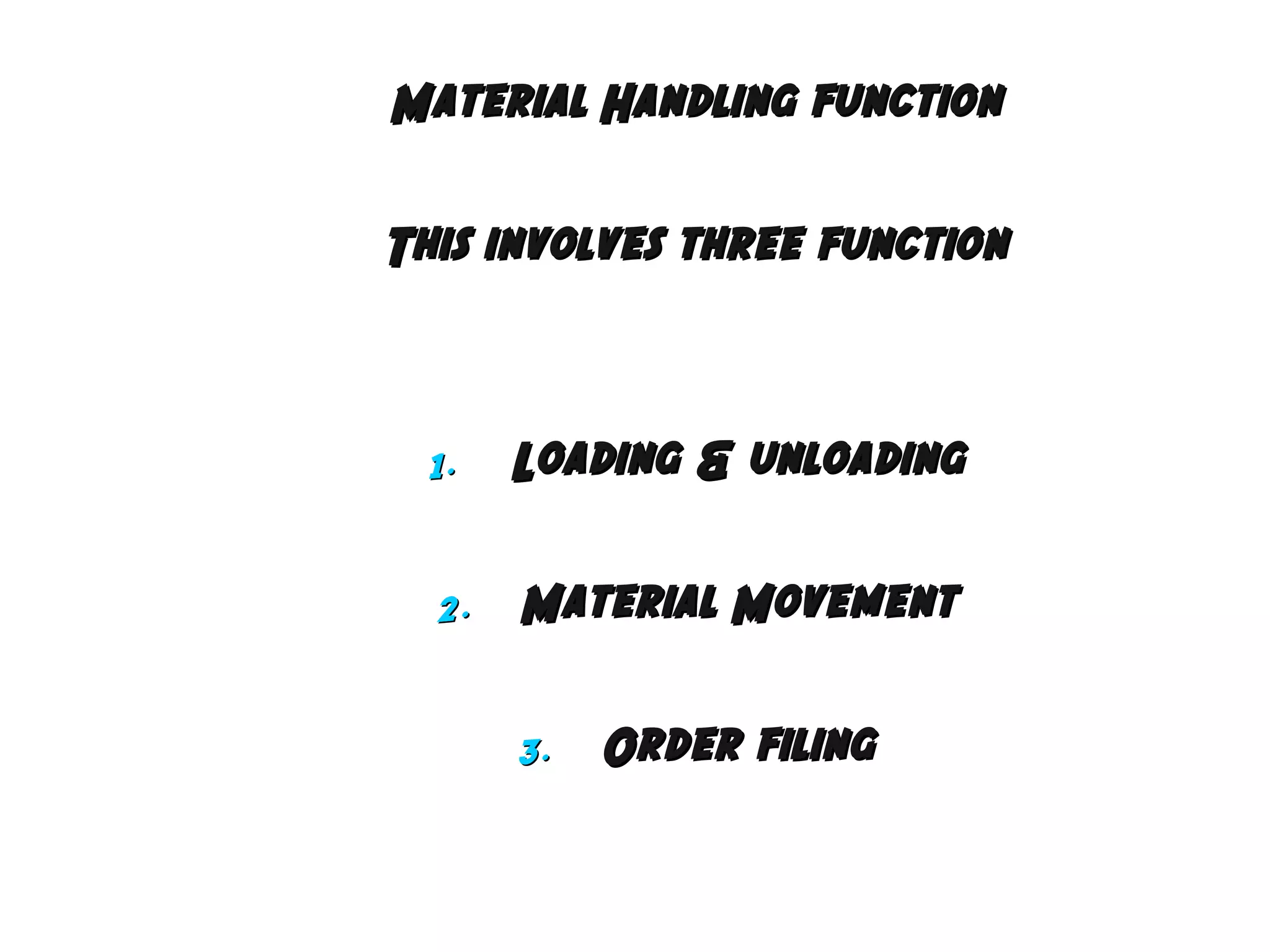 Material Handling function
This involves three function

1.

Loading & unloading

2.

Material Movement
3.

Order filing

 