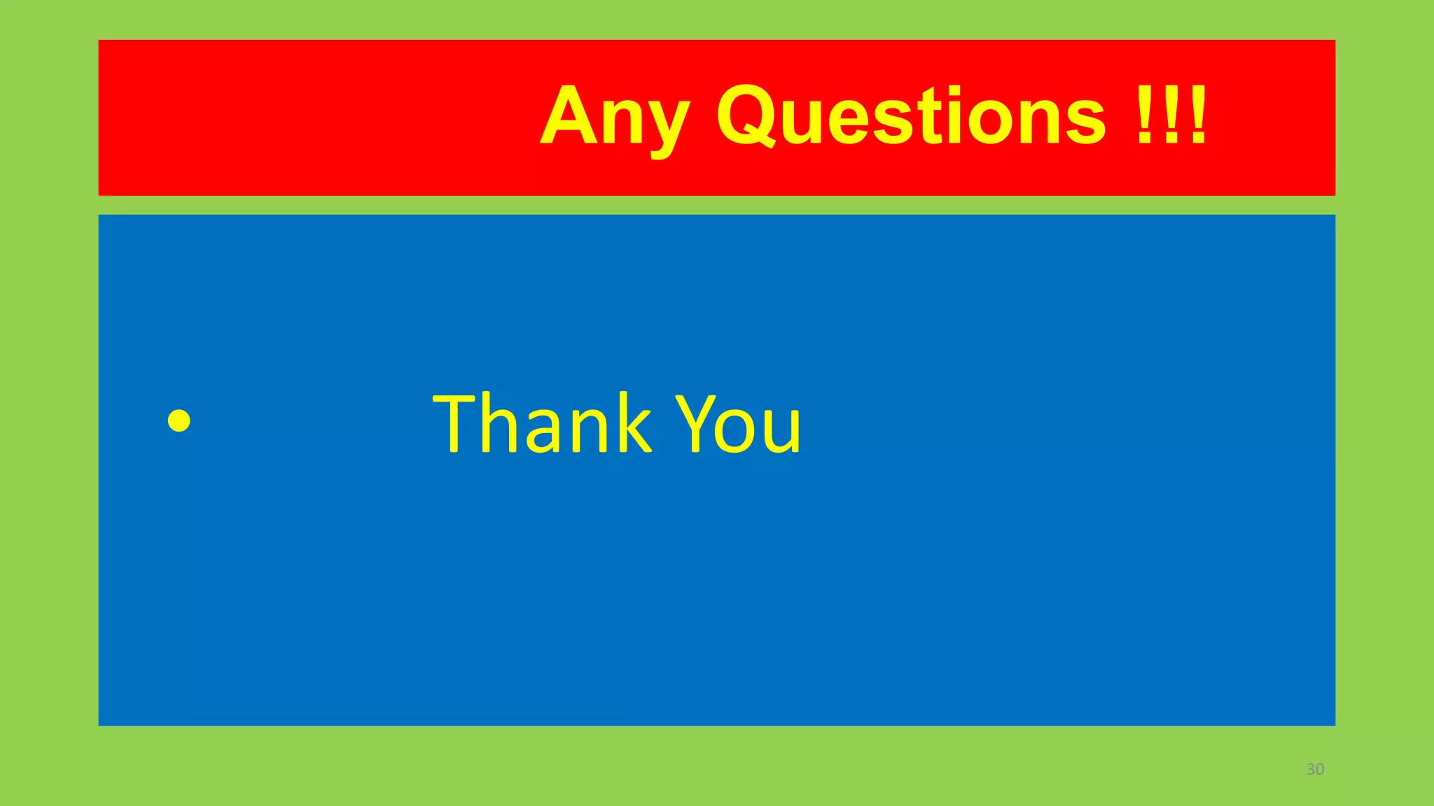Any Questions !!!

•

Thank You

30

 