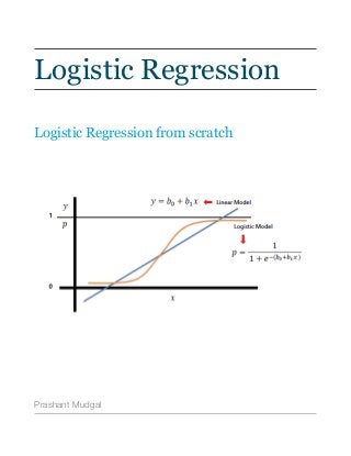 Logistic Regression
Logistic Regression from scratch
Prashant Mudgal
 