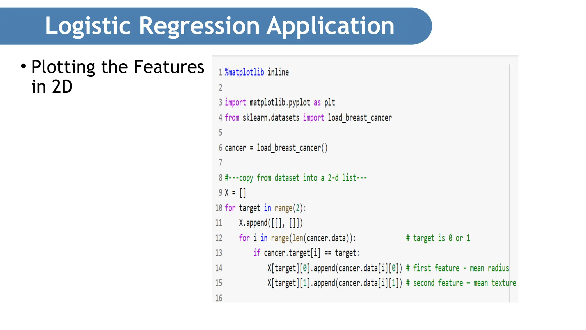 Logistic Regression Application • Plotting the Features in 2D 