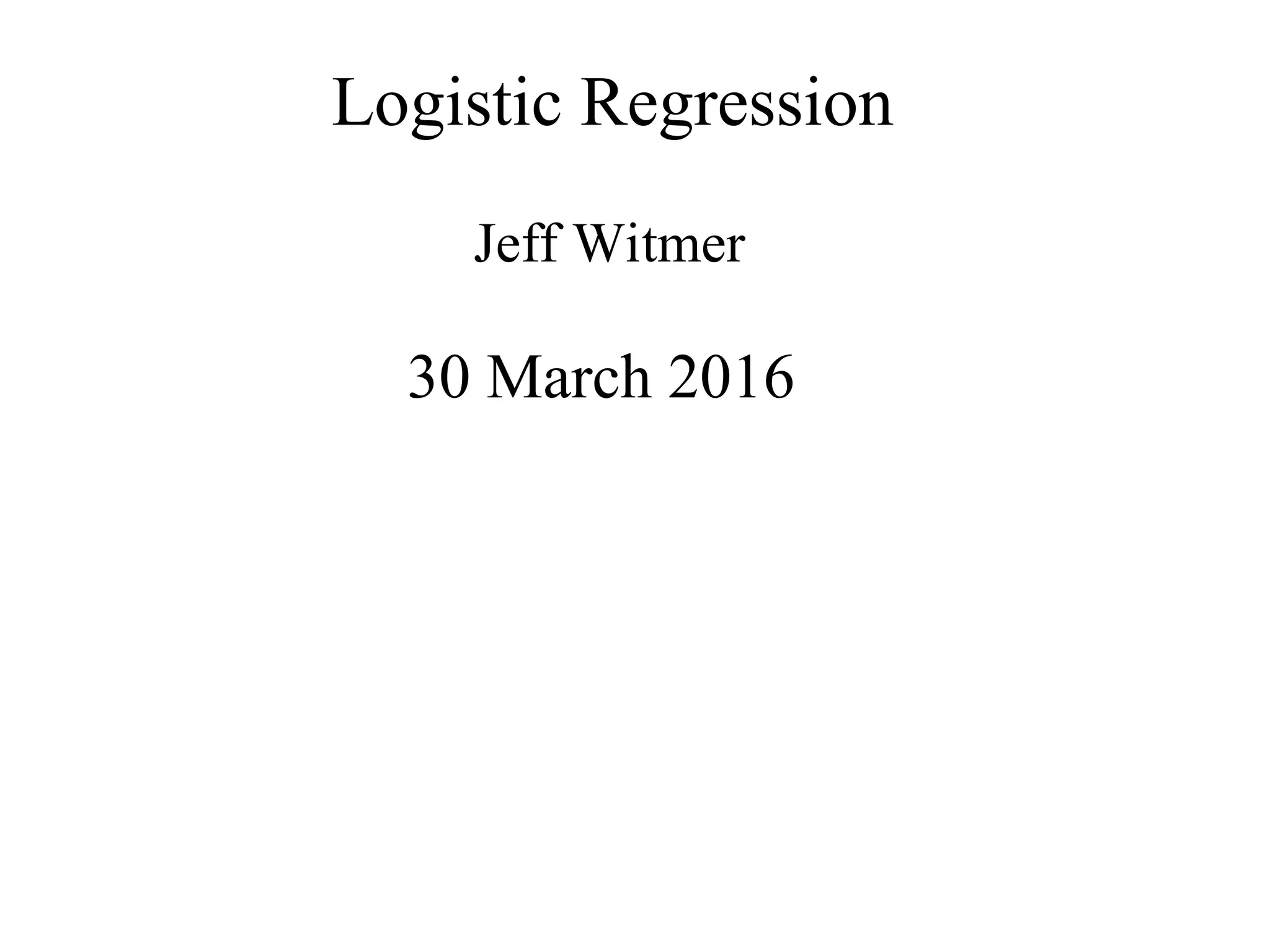 Logistic Regression
Jeff Witmer
30 March 2016
 