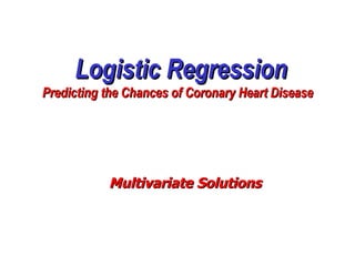 Logistic Regression Predicting the Chances of Coronary Heart Disease Multivariate Solutions 