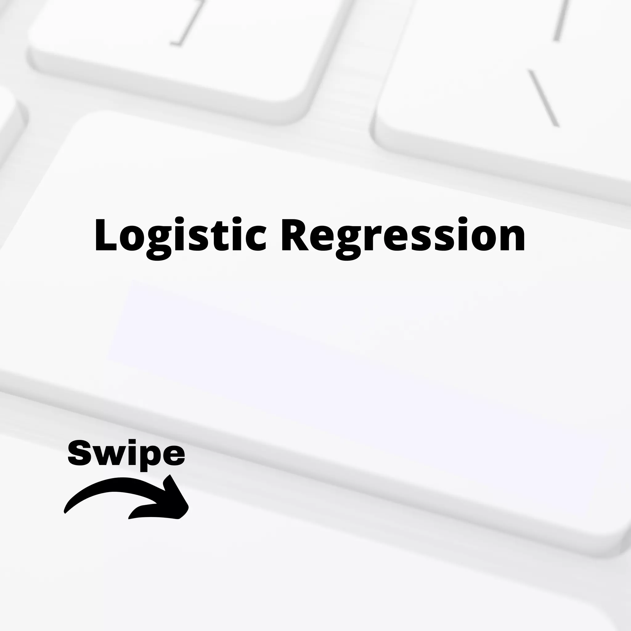 Logistic Regression
Swipe