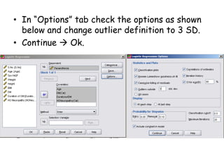 • In “Options” tab check the options as shown
below and change outlier definition to 3 SD.
• Continue  Ok.
 