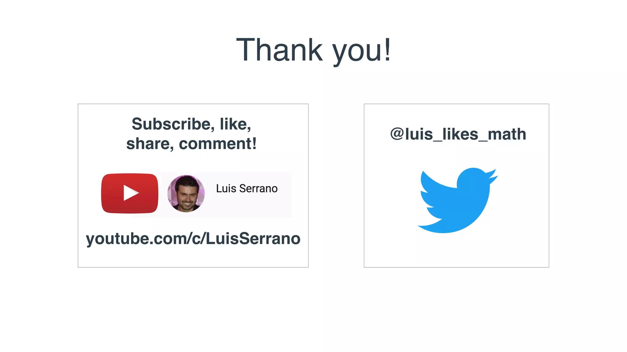 Thank you!
@luis_likes_math
Subscribe, like,
share, comment!
youtube.com/c/LuisSerrano
 