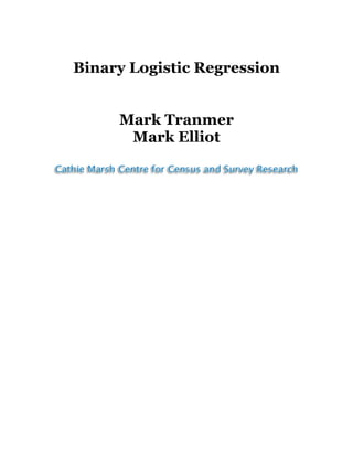 Binary Logistic Regression
Mark Tranmer
Mark Elliot
 