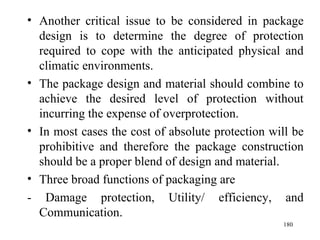 <ul><li>Another critical issue to be considered in package design is to determine the degree of protection required to cop...
