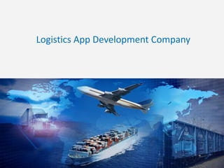 Logistics App Development Company
 