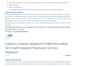 Break Bulk/Conventional/Over-sized Special Equipment containers and RORO (Roll on/Roll off) Shipments
Reefer Shipments
Buyer’s Consolidations
Trans loading of containers in Free-Trade Zone warehouses in Singapore, Port Klang and Malaysia
Warehousing Services Singapore
With our personal warehouse, we are organized to reply to any garage, logistics and distribution need that you can have.
Our warehouse and distribution centre are prepared with the most contemporary device and technology to handle your
shipment securely and in accordance on your demands. We also have warehouses at Free Trade Zones in your
transshipment cargo. 3B Express provides first-class warehouse logistics services in Singapore.
Providing garage for general/unsafe cargo in Free Trade zone/Bonded business or approved dangerous goods
warehouses
Are you looking for logistics services in singapore contact 3B logistics is a professional freight forwarding company
in Singapore. Call at  +65 6341 6451
Visit: http://www.3bexpresslogistics.com/
0 Comments
4/23/2020 0 Comments
Logistics Company Singapore Freight Forwarding
Air Freight Singapore Warehouse Services
Singapore
 
Logistics Company Singapore
3B Express Logistics Pte Ltd is a Singapore-based organization with operations targeted on freight forwarding, logistics
enterprise Singapore it offers transportation for 3B Express is your one forestall Singapore Total Freight Solutions
Tweet
 