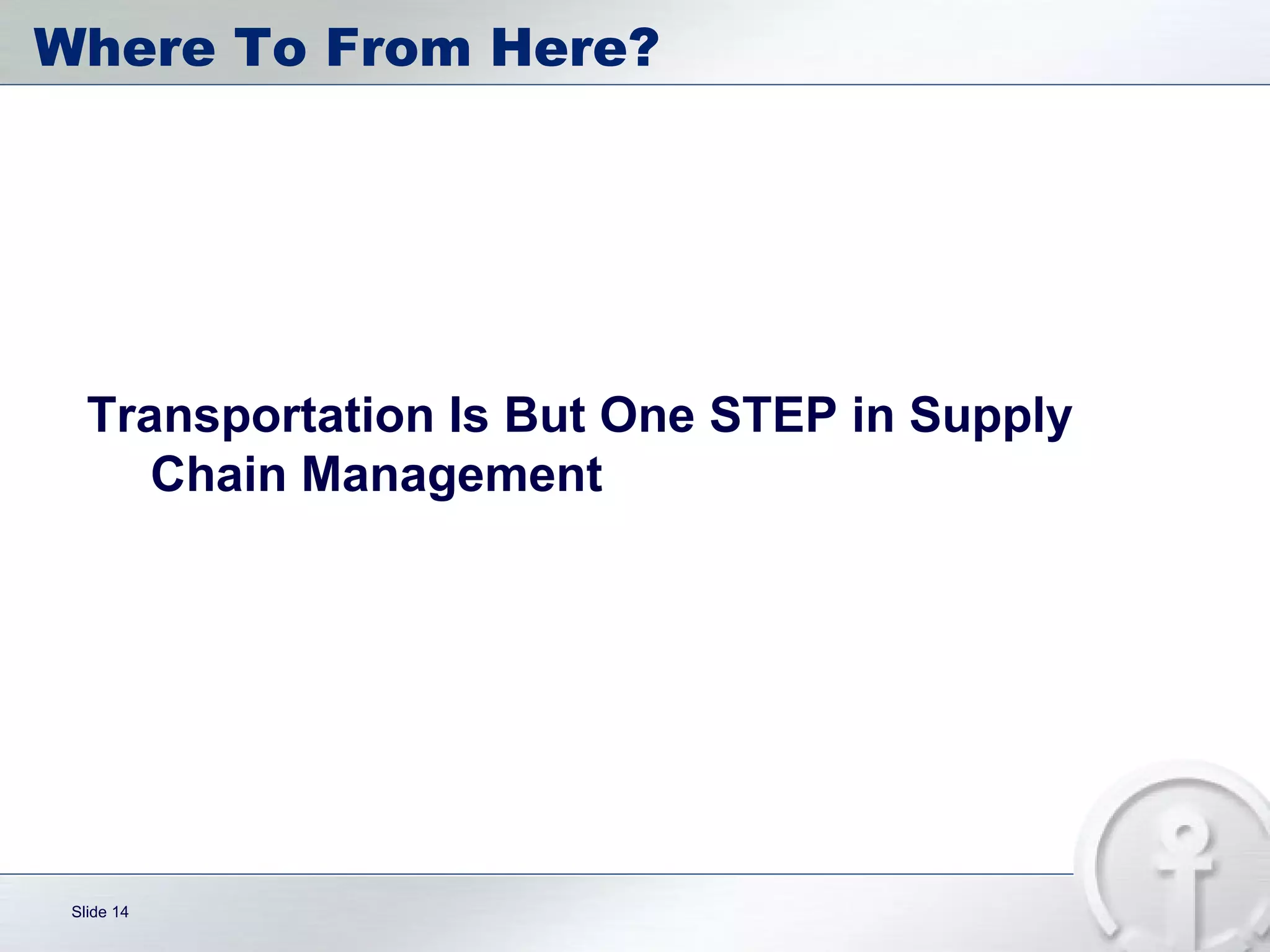 Where To From Here? Transportation Is But One STEP in Supply Chain Management 