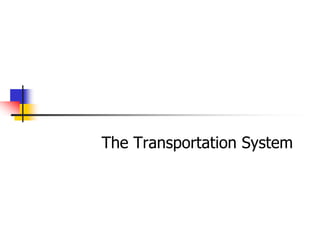 The Transportation System
 
