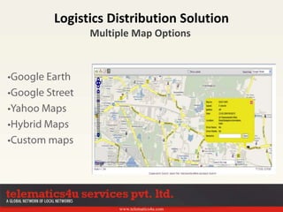 www.telematics4u.com
Logistics Distribution Solution
Multiple Map Options
 