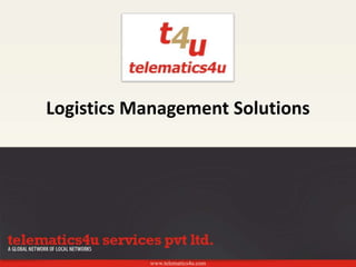 www.telematics4u.com
Logistics Management Solutions
 