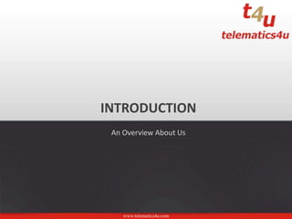 www.telematics4u.com
INTRODUCTION
An Overview About Us
 