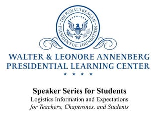 Speaker Series for Students
Logistics Information and Expectations
for Teachers, Chaperones, and Students
 