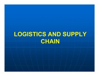 LOGISTICS AND SUPPLY
        CHAIN
 