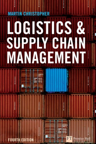 MANAGEMENT
Visit our website at
www.pearson-books.com
Visit our website at
www.pearson-books.com
LOGISTICS &
SUPPLY CHAIN
MANAGEMENT
MARTIN CHRISTOPHER
FOURTH EDITION
LOGISTICS
&
SUPPLY
CHAIN
MANAGEMENT
MARTIN
CHRISTOPHER
Effective design and management of supply chain networks can cut costs
and enhance customer value. The supply chain can be a sustainable source
of advantage in today’s turbulent global marketplace, where demand is
difficult to predict and supply chains need to be more flexible as a result.
In fact, the real competition today is not between companies, but between
supply chains. The winning approach to supply chains is an integrated
perspective that takes account of networks of relationships, sustainability
and product design, as well as the logistics of procurement, distribution,
and fulfilment. Logistics & Supply Chain Management examines the tools,
core processes and initiatives that ensure businesses can gain and maintain
competitive advantage.
This updated fourth edition
of the bestselling Logistics &
Supply Chain Management is
the practical guide to all the key
topics in an integrated approach
to supply chains, including:
• The link between logistics and
customer value
• Logistics and the bottom line –
measuring costs and performance
• Creating a responsive supply chain
• Managing the global pipeline
• Managing supply chain relationships
• Managing risk in the supply chain
• Matching supply and demand
• Creating a sustainable supply chain
• Product design in the supply chain
Martin Christopher is Emeritus Professor
of Marketing and Logistics at Cranfield School
of Mangement, a leading UK business school.
He has written numerous books and articles
and is on the editorial advisory board of several
professional journals. Until recently he was co-
editor of The International Journal of Logistics
Management and his latest books have focused
upon relationship marketing, logistics and supply
chain management.
He has held appointments as Visiting Professor
at universities around the world. Professor
Christopher is a Fellow of The Chartered
Institute of Marketing, The Chartered Institute
of Logistics and Transport and The Chartered
Institute of Purchasing & Supply. In 1987 he
was awarded the Sir Robert Lawrence medal
of The Chartered Institute of Logistics and
Transport for his contribution to the development
of logistics education in Britain. In 2005 he was
awarded the Distinguished Service Award of
the USA Council for Supply Chain Management
Professionals. In 2007 he was designated
as Foundation Professor by The Chartered
Institute of Purchasing & Supply. Martin has also
worked as a consultant for major international
companies in North America, Europe, the Far
East and Australasia.
www.martin-christopher.info
‘For many years now, Martin Christopher’s book has been my default
recommendation to anyone seeking to acquire a quick yet comprehensive
grasp of supply chain issues and management. Whether you are a recent
entrant to the field or a seasoned practitioner looking for inspiration, this
book is for you!’ Bjorn Vang Jensen, Vice President, Global Logistics, Electrolux
‘You must read this book for his assessment of the challenges that lie
ahead.’ Dr John Gattorna, supply chain ‘thought leader’ and author of Dynamic
Supply Chains
‘A powerful book for executives and practitioners. It emphasises the
“end-to-end” view of supply chains, focusing on both cost efficiency and
value creation. The principles and concepts are illustrated with practical
examples and applications. It is a great contribution.’ Professor Hau Lee,
Stanford Graduate School of Business, USA
Design: Dan Mogford
The fourth edition has been updated and now contains four new chapters covering:
• MANAGING SUPPLY CHAIN RELATIONSHIPS
• PRODUCT DESIGN IN THE SUPPLY CHAIN
• MATCHING SUPPLY AND DEMAND
• CREATING A SUSTAINABLE SUPPLY CHAIN
 