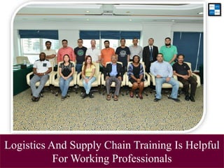 Logistics And Supply Chain Training Is Helpful
For Working Professionals
 
