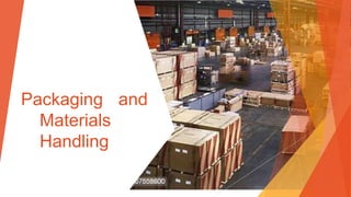 Packaging and
Materials
Handling
 