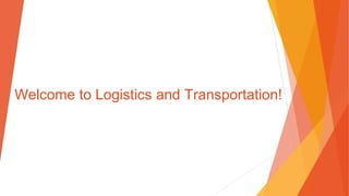 Welcome to Logistics and Transportation!
 