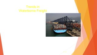 3- 143
Trends in
Waterborne Freight
• Mega-ships
• All-water routes
• Transloading
• Short-sea
prospects
 