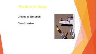 3- 145
Trends in Air Cargo
Ground substitution
Global carriers
 