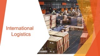 International
Logistics
 
