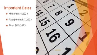 Important Dates
▶ Midterm 8/4/2023
▶ Assignment 8/7/2023
▶ Final 8/15/2023
This Photo by Unknown Author is licensed under CC BY-SA-NC
 