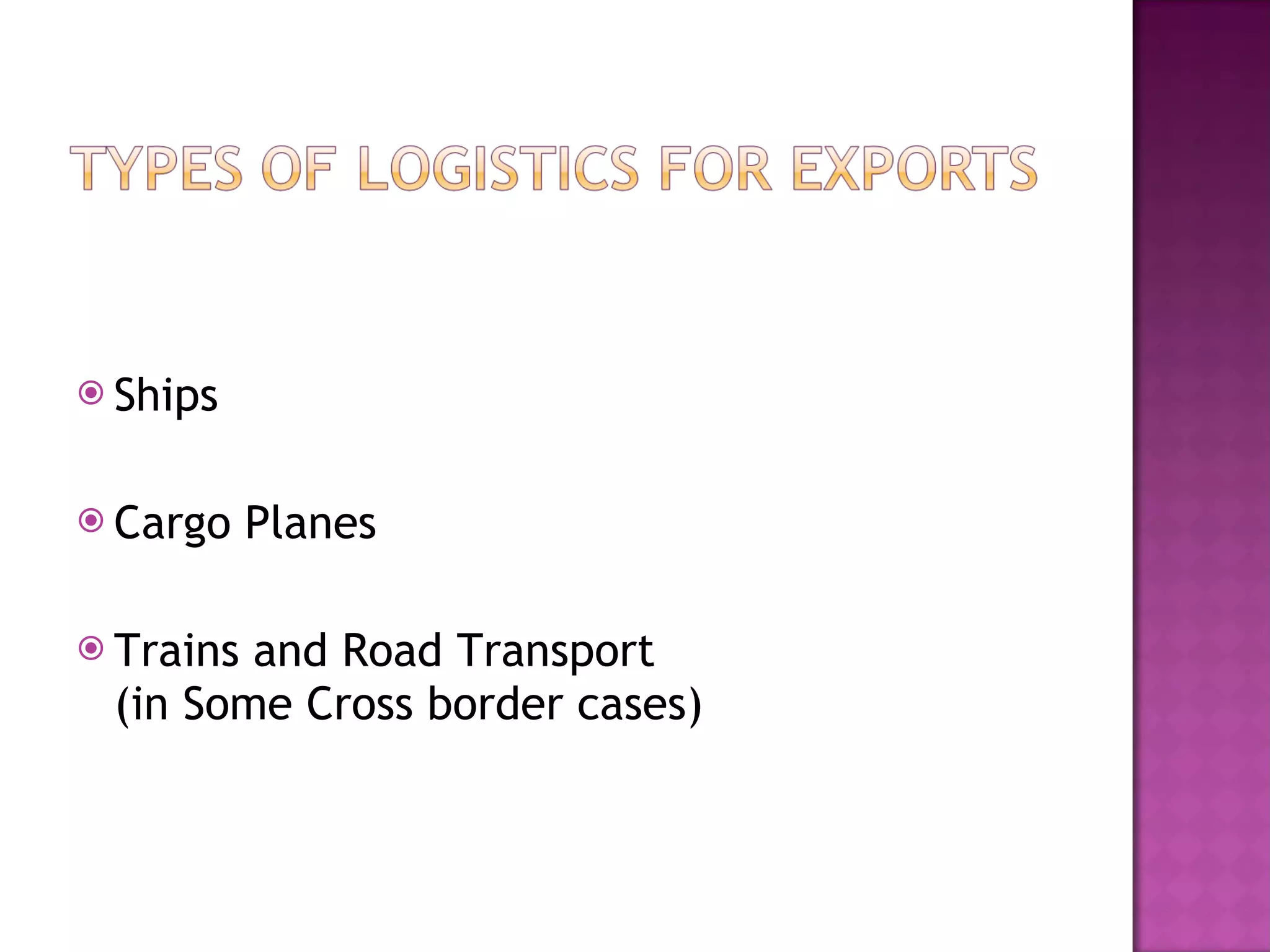 Ships Cargo Planes Trains and Road Transport (in Some Cross border cases) 