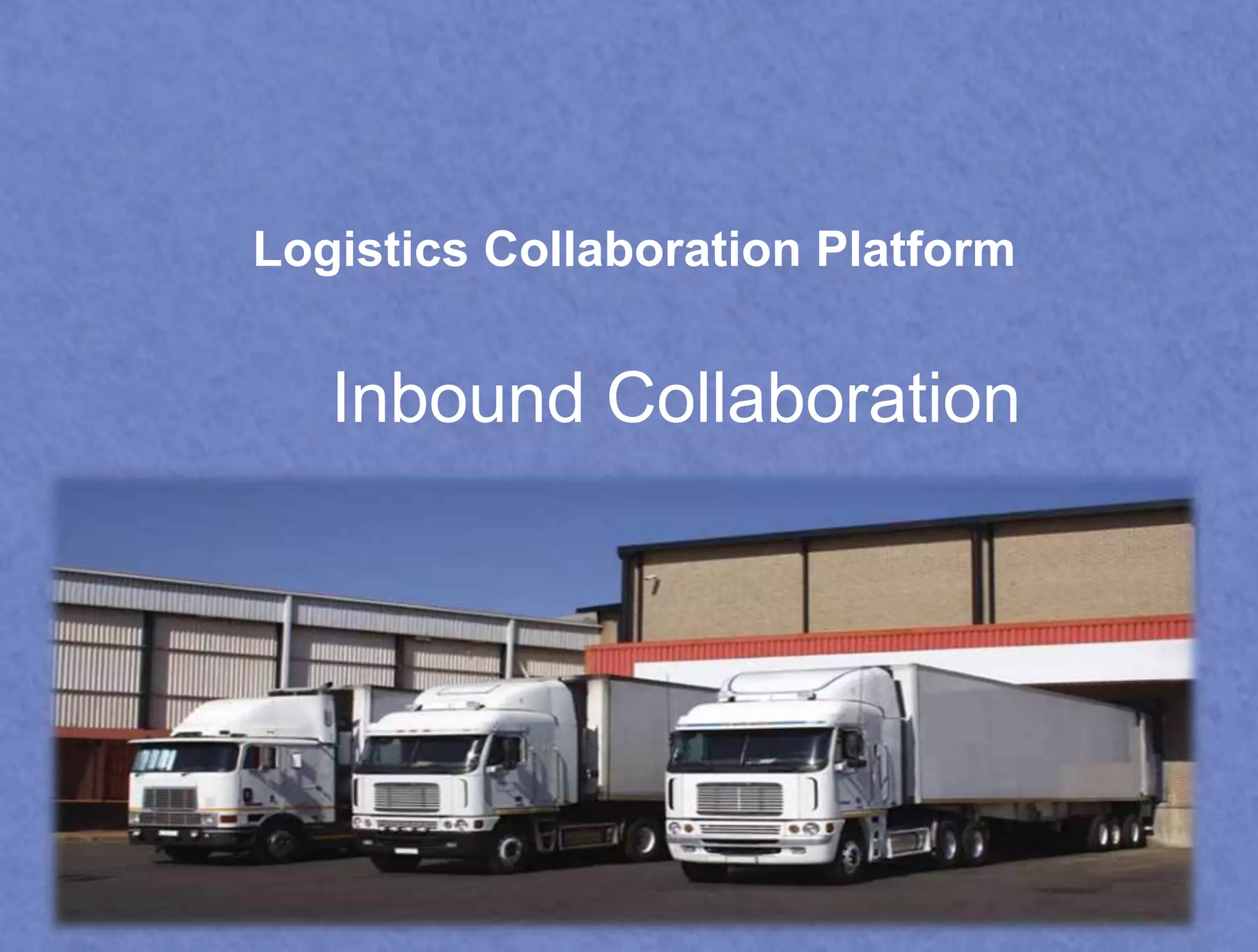 Logistics Collaboration Platform 
Inbound Collaboration 
 
