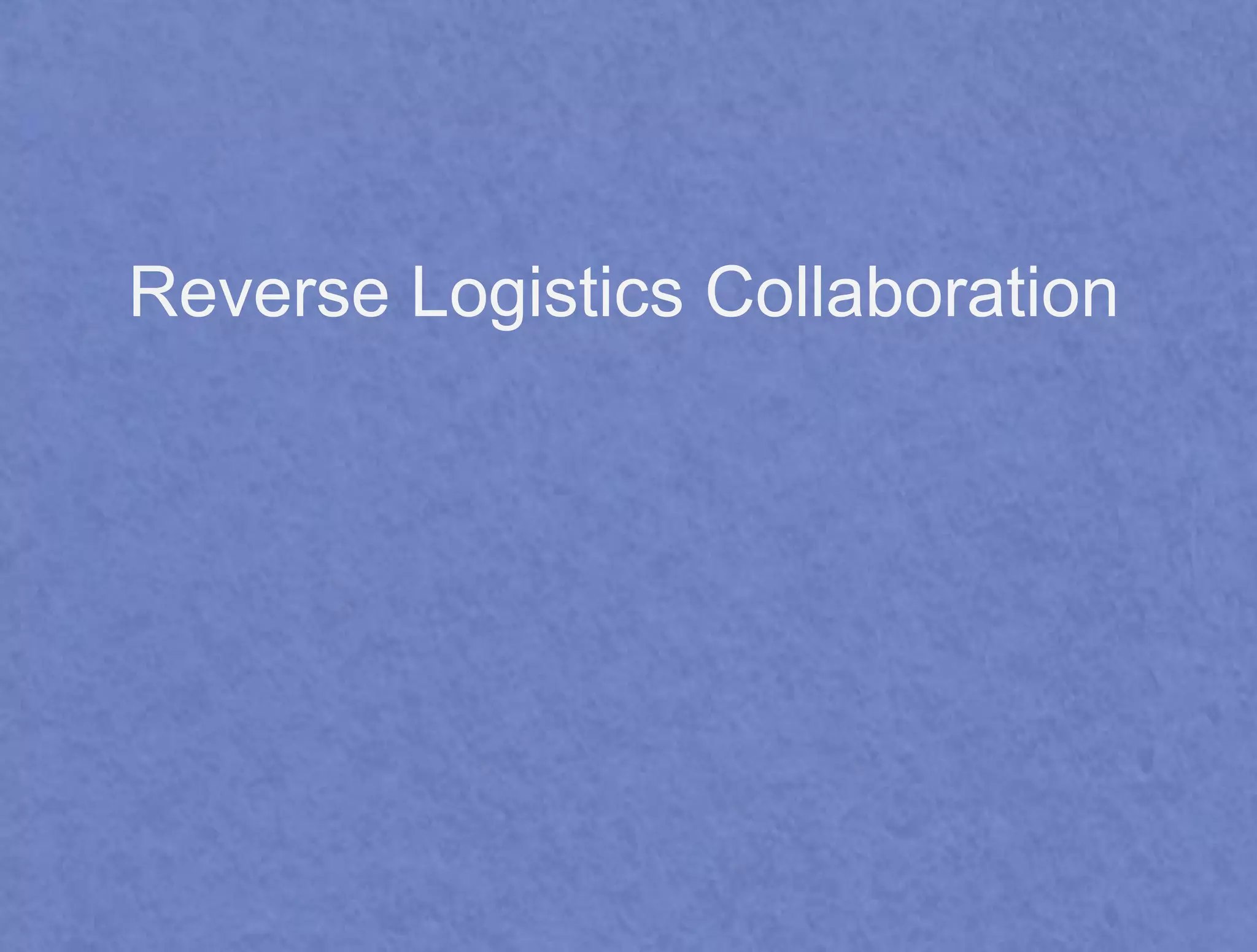 Reverse Logistics Collaboration 
 