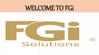 WELCOME TO FGi
 