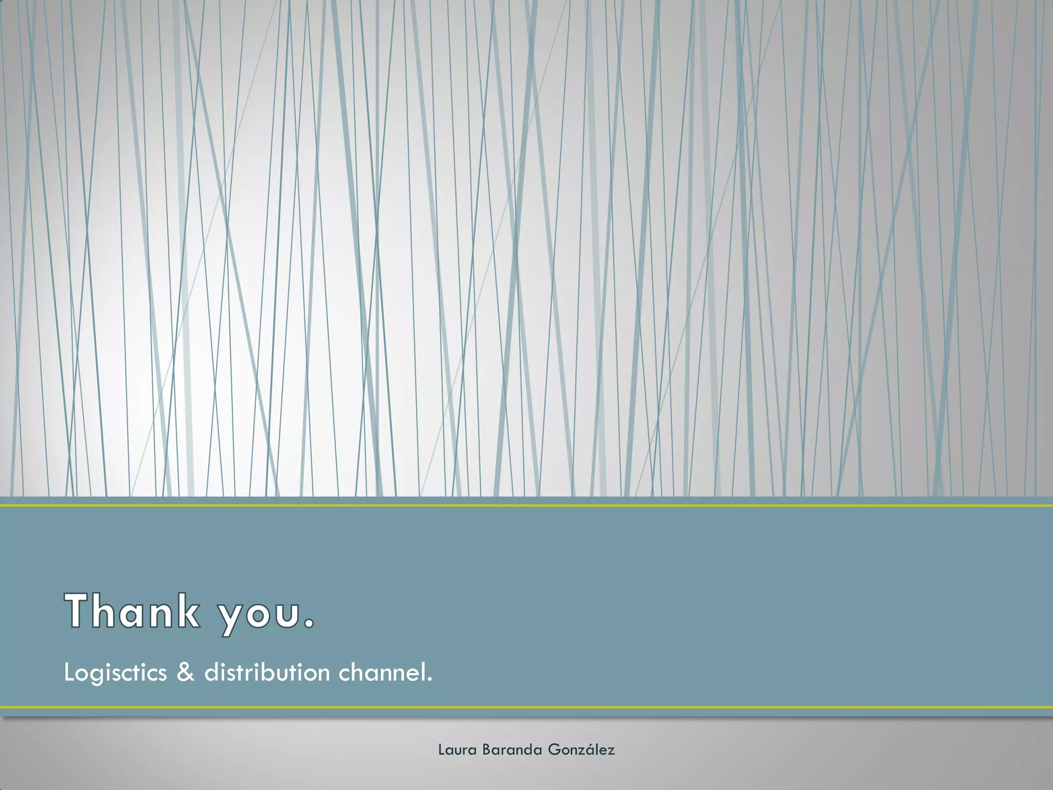 Logisctics & distribution channel.

                                     Laura Baranda González
 