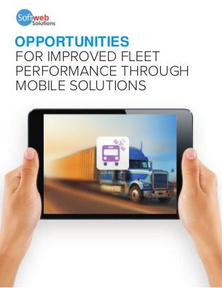 OPPORTUNITIES
FOR IMPROVED FLEET
PERFORMANCE THROUGH
MOBILE SOLUTIONS
 